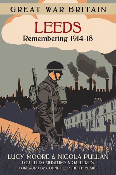 Great War Britain Leeds: Remembering 1914-18 - Lucy Moore - Books - The History Press Ltd - 9780750961288 - November 5, 2015