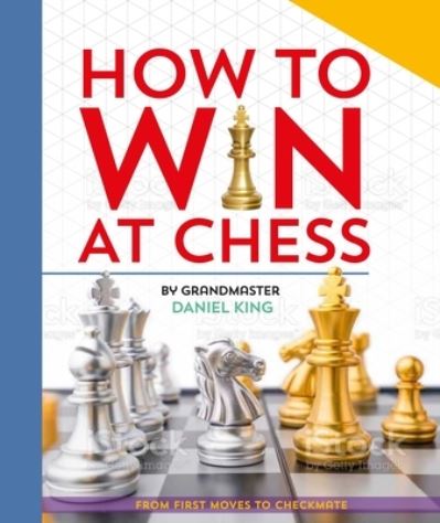 How To Win At Chess: From First Moves to Checkmate - Daniel King - Livros - Kingfisher - 9780753478288 - 14 de fevereiro de 2023