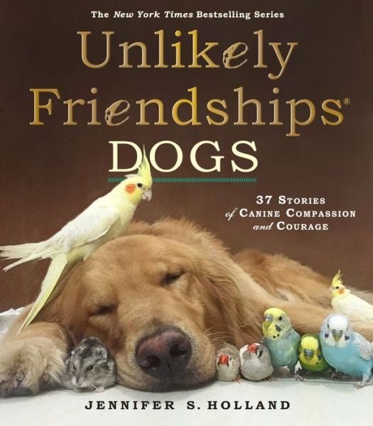 Cover for Jennifer S. Holland · Unlikely Friendships: Dogs: 37 Stories of Canine Compassion and Courage (Taschenbuch) (2016)