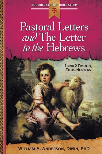 Cover for Anderson, William (Purdue University Indiana) · Pastoral Letters and the Letter to the Hebrews: 1 and 2 Timothy, Titus, Hebrews - Liguori Catholic Bible Study (Paperback Book) (2014)