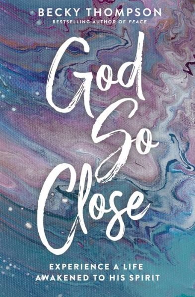 Cover for Becky Thompson · God So Close: Experience a Life Awakened to His Spirit (Paperback Book) (2022)