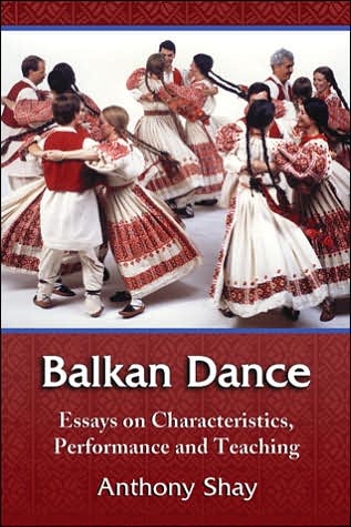 Cover for Anthony Shay · Balkan Dance: Essays on Characteristics, Performance and Teaching (Taschenbuch) (2007)