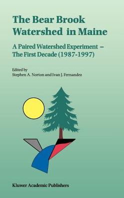 Cover for Ivan J Fernandez · The Bear Brook Watershed in Maine: A Paired Watershed Experiment: The First Decade (1987-1997) (Hardcover Book) [Reprinted from ENVIRONMENTAL MONITORING AND ASSESS edition] (1999)