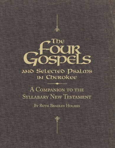 Cover for Ruth Bradley Holmes · The Four Gospels and Selected Psalms in Cherokee: A Companion to the Syllabary New Testament (Paperback Book) (2004)