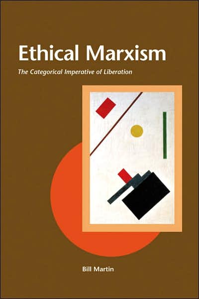 Cover for Bill Martin · Ethical Marxism: The Categorical Imperative of Liberation - Creative Marxism (Paperback Book) (2008)