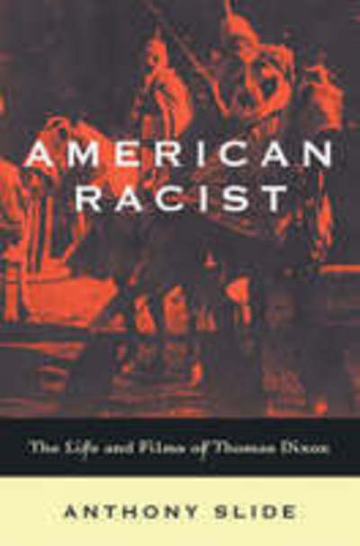 Cover for Anthony Slide · American Racist: The Life and Films of Thomas Dixon (Inbunden Bok) (2004)