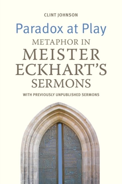 Cover for Clint Johnson · Paradox at Play: Metaphor in Meister Eckhart's Sermons: with previously unpublished sermons (Paperback Book) (2023)