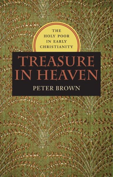 Cover for Peter Brown · Treasure in Heaven: The Holy Poor in Early Christianity (Inbunden Bok) (2016)