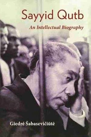Cover for Giedre Sabaseviciute · Sayyid Qutb: An Intellectual Biography - Modern Intellectual and Political History of the Middle East (Pocketbok) (2021)