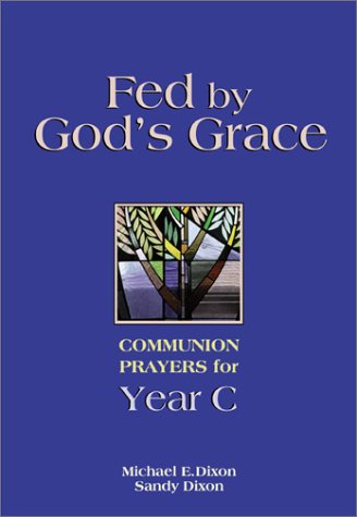 Fed by God's Grace Year C: Communion Prayers for Year C - Sandy Dixon - Books - Chalice Press - 9780827210288 - 2000