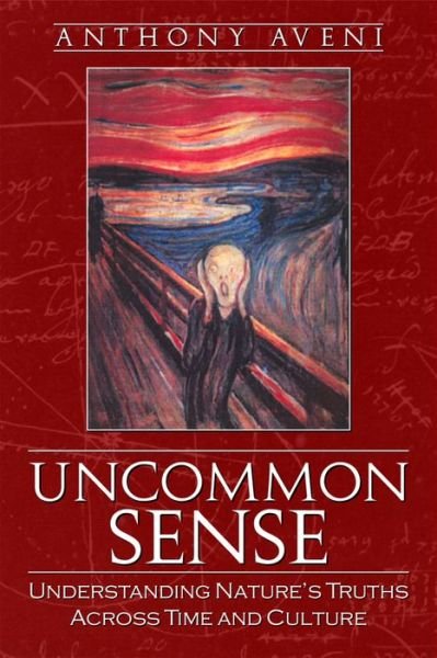 Cover for Anthony Aveni · Uncommon Sense: Understanding Nature's Truths Across Time and Culture (Gebundenes Buch) (2006)