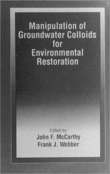 Cover for John McCarthy · Manipulation of Groundwater Colloids for Environmental Restoration (Inbunden Bok) (1993)