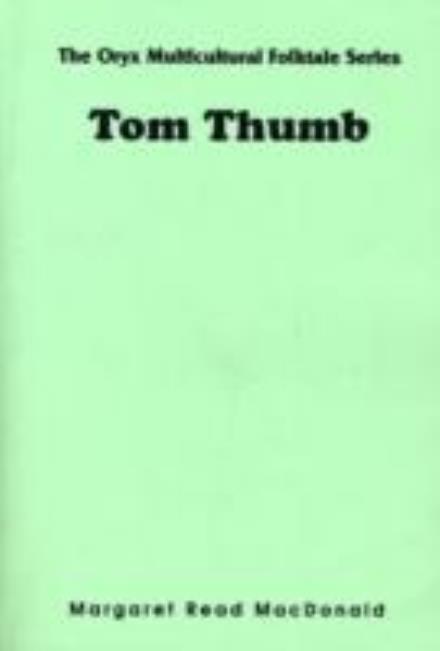 Tom Thumb - The Oryx Multicultural Folktale Series - Margaret Read MacDonald - Books - Bloomsbury Publishing Plc - 9780897747288 - April 14, 1993