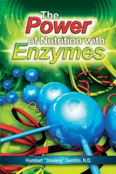 Cover for Humbart &quot;Smokey&quot; Santillo ND · The Power of Nutrition with Enzymes (Paperback Book) (2010)