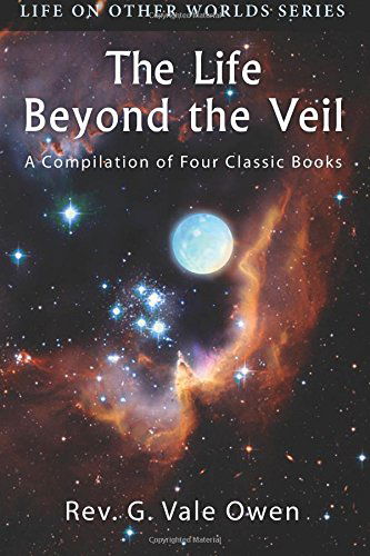 Cover for Rev. G. Vale Owen · The Life Beyond the Veil: a Compilation of Four Classic Books (Life on Other Worlds) (Pocketbok) (2014)