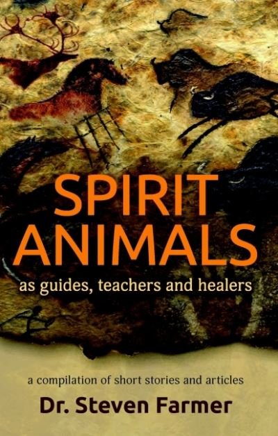Cover for Farmer, Dr. Steven (Dr. Steven Farmer) · Spirit Animals as Guides, Teachers and Healers: A Compilation of Short Stories and Articles (Paperback Bog) (2021)