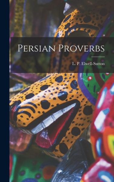 Cover for L P (Laurence Paul) Elwell-Sutton · Persian Proverbs (Inbunden Bok) (2021)