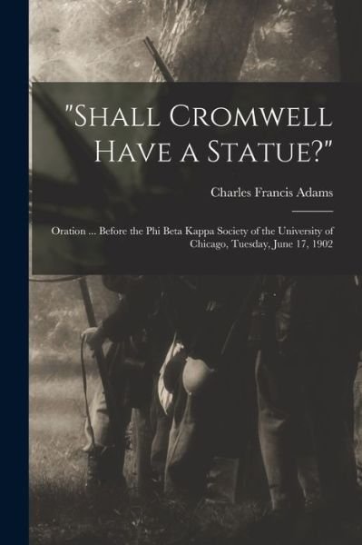 Cover for Charles Francis Adams · Shall Cromwell Have a Statue? (Book) (2022)
