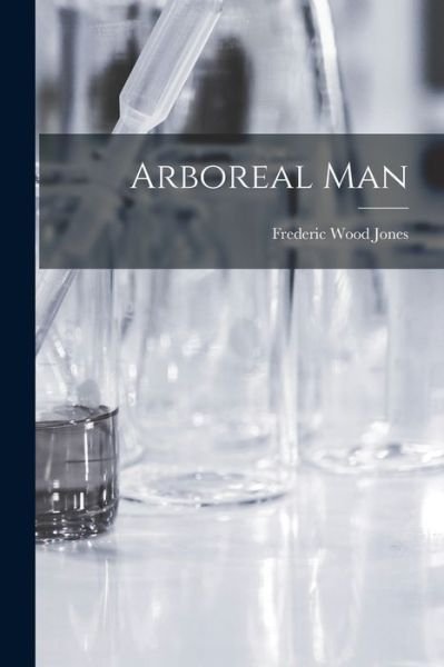 Cover for Frederic Wood Jones · Arboreal Man (Book) (2022)