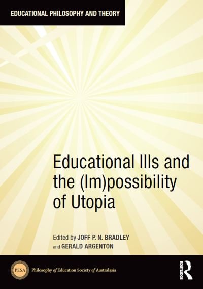 Educational Ills and the (Im)possibility of Utopia - Educational Philosophy and Theory -  - Bøger - Taylor & Francis Ltd - 9781032839288 - 24. juni 2024