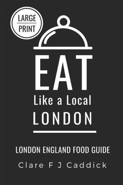 Cover for Eat Like a Local · Eat Like a Local - London Large Print (Taschenbuch) (2019)