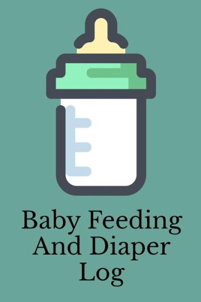 Cover for Stacy Legette · Baby Feeding And Diaper Log (Paperback Book) (2019)