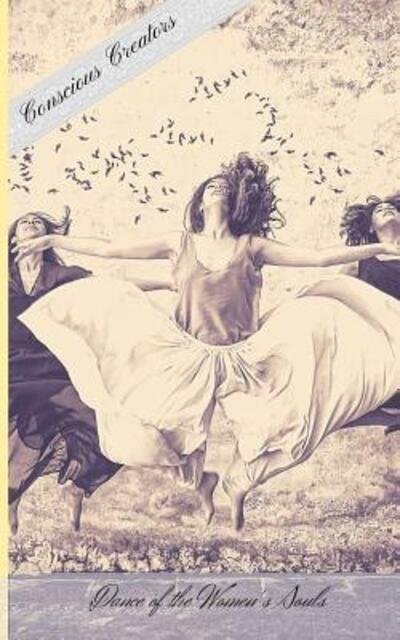 Dance of The Women's Souls - Conscious Creators - Livros - Independently published - 9781078242288 - 5 de julho de 2019