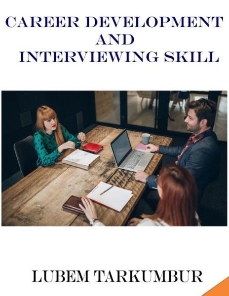 Career Development and Interviewing Skill - Lubem Tarkumbur - Libros - Independently Published - 9781086229288 - 8 de julio de 2019