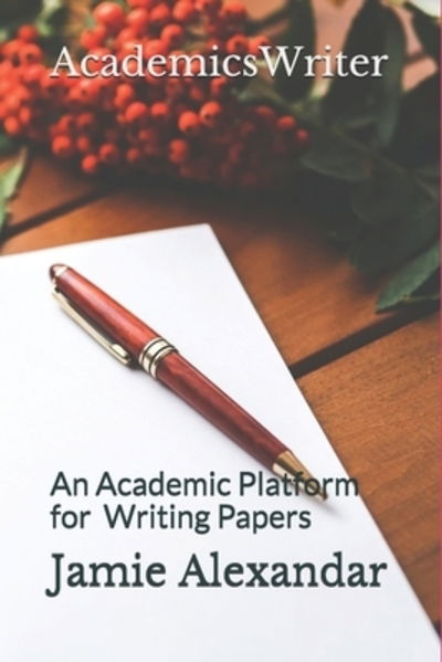 Cover for Jamie Alexandar · AcademicsWriter : An Academic Platform for Writing Papers (Paperback Book) (2019)