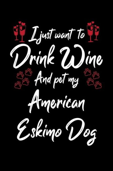 Cover for Hopeful Designs · I Just Wanna Drink Wine And Pet My American Eskimo (Paperback Book) (2019)