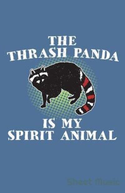 Cover for Zone365 Creative Journals · The Thrash Panda Is My Spirit Animal Sheet Music (Taschenbuch) (2019)