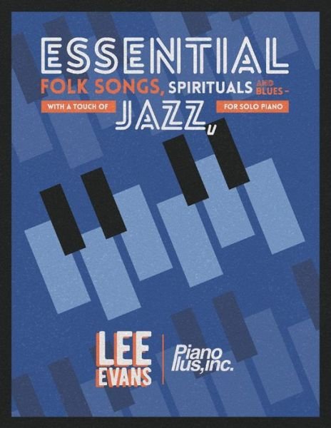 Cover for Lee Evans · Essential Folk Songs, Spirituals and Blues: - With a Touch of Jazz, for Solo Piano (Paperback Book) (2020)