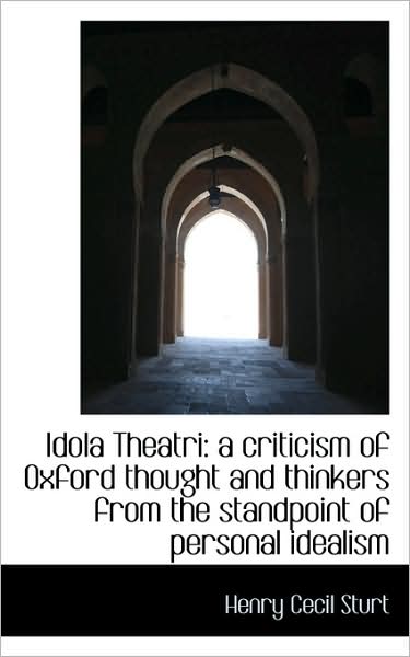 Cover for Henry Cecil Sturt · Idola Theatri: a Criticism of Oxford Thought and Thinkers from the Standpoint of Personal Idealism (Paperback Book) (2009)