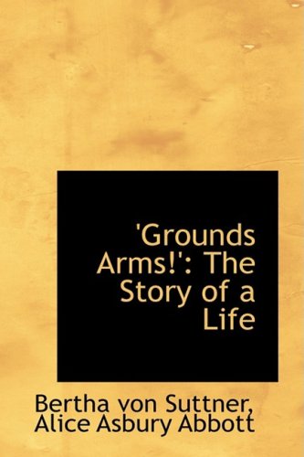 Cover for Bertha Von Suttner · 'grounds Arms!': the Story of a Life (Taschenbuch) (2009)