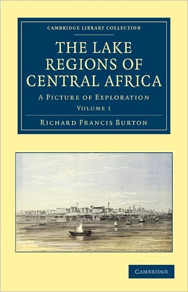 Cover for Richard Francis Burton · The Lake Regions of Central Africa: A Picture of Exploration - Cambridge Library Collection - African Studies (Paperback Book) (2011)