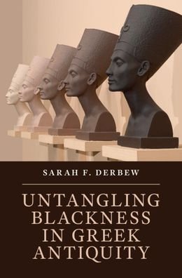 Cover for Derbew, Sarah F. (Harvard University, Massachusetts) · Untangling Blackness in Greek Antiquity (Innbunden bok) [New edition] (2022)