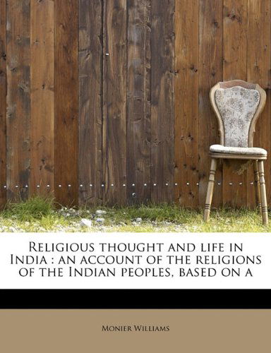 Cover for Monier Williams · Religious Thought and Life in India: an Account of the Religions of the Indian Peoples, Based on a (Paperback Book) (2011)