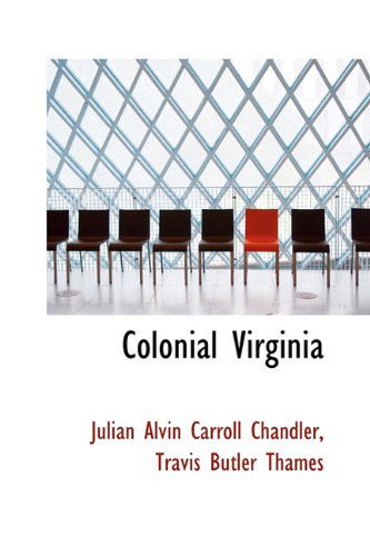 Cover for Julian Alvin Carroll Chandler · Colonial Virginia (Hardcover Book) (2009)