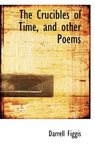 Cover for Darrell Figgis · The Crucibles of Time, and Other Poems (Paperback Book) (2009)