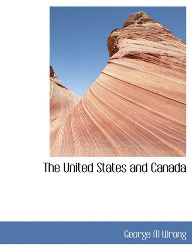 Cover for George M Wrong · The United States and Canada (Hardcover Book) (2010)