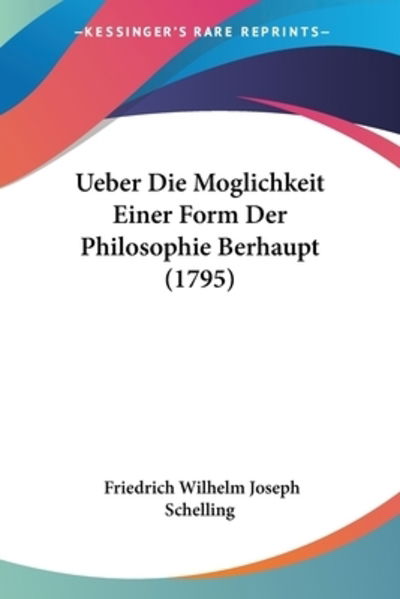 Cover for Friedrich Wilhelm Joseph Schelling · Ueber Die Moglichkeit Einer Form Der Philosophie Berhaupt (1795) (Paperback Book) (2009)