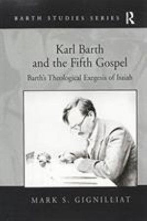 Cover for Mark S. Gignilliat · Karl Barth and the Fifth Gospel: Barth's Theological Exegesis of Isaiah - Barth Studies (Paperback Book) (2016)