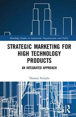 Cover for Fotiadis, Thomas (Democritus University of Thrace, Greece.) · Strategic Marketing for High Technology Products: An Integrated Approach - Routledge Studies in Innovation, Organizations and Technology (Innbunden bok) (2018)