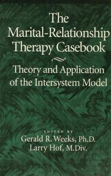 Cover for Gerald Weeks · The Marital-Relationship Therapy Casebook: Theory &amp; Application Of The Intersystem Model (Paperback Book) (2019)