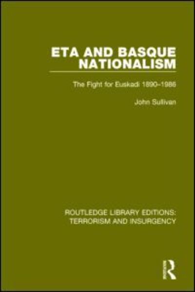 ETA and Basque Nationalism (RLE: Terrorism & Insurgency): The Fight for Euskadi 1890-1986 - Routledge Library Editions: Terrorism and Insurgency - John L. Sullivan - Books - Taylor & Francis Ltd - 9781138900288 - April 10, 2015