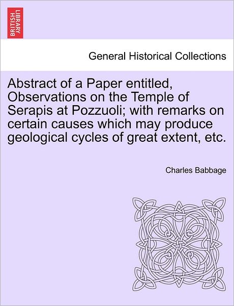 Cover for Charles Babbage · Abstract of a Paper Entitled, Observations on the Temple of Serapis at Pozzuoli; with Remarks on Certain Causes Which May Produce Geological Cycles of (Taschenbuch) (2011)