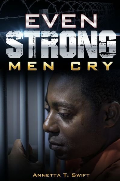 Cover for Annetta Swift · Even Strong Men Cry (Pocketbok) (2010)