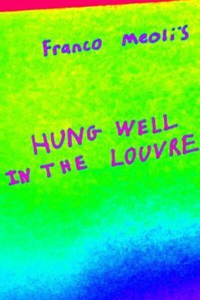 Cover for Franco Meoli · Franco Meoli's Hung Well In the Louvre (Paperback Bog) (2015)
