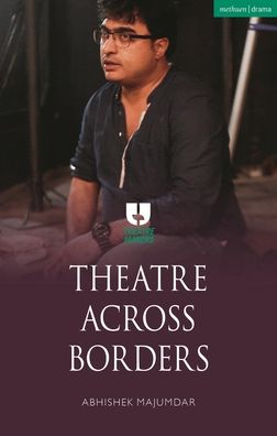 Cover for Majumdar, Abhishek (Author) · Theatre Across Borders - Theatre Makers (Paperback Book) (2023)