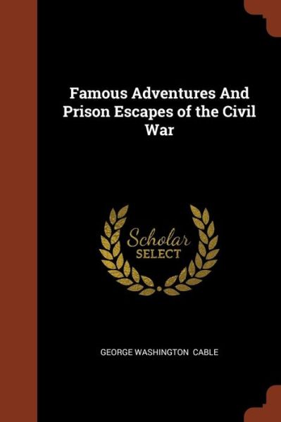 Cover for George Washington Cable · Famous Adventures and Prison Escapes of the Civil War (Taschenbuch) (2017)